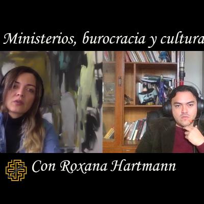 Ministerios, burocracia y cultura, con Roxana Hartmann Ministerios, burocracia y cultura, con Roxana Hartmann
