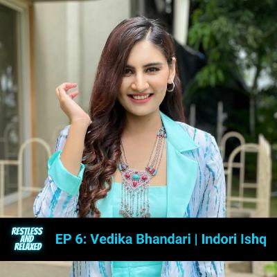EP 6: Vedika Bhandari | Indori Ishq