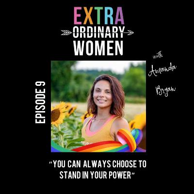 Episode 9: Amanda Bryan, "You Can Always Choose To Stand In Your Power" Episode 9: Amanda Bryan, "You Can Always Choose To Stand In Your Power"