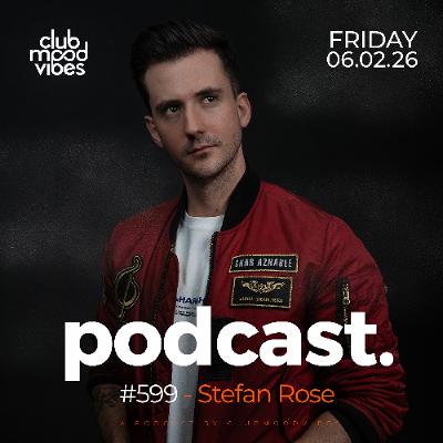Club Mood Vibes Podcast #599 ─ Stefan Rose 🇺🇸