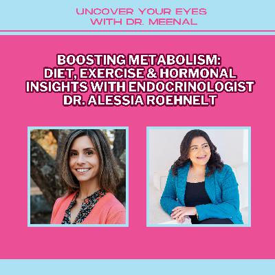 Boosting Metabolism: Diet, Exercise And Hormonal Insights with Endocrinologist Dr. Alessia Roehnelt