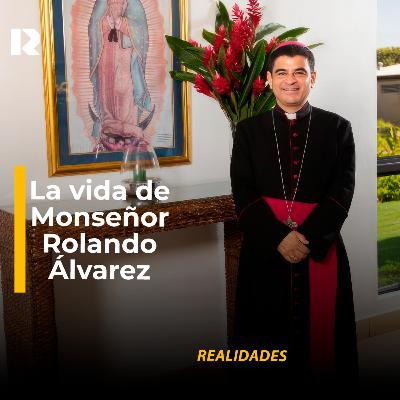 La vida del obispo Rolando Álvarez