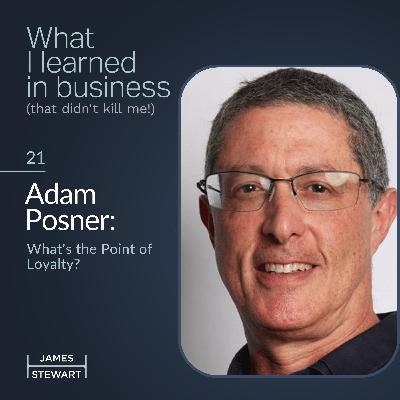 Adam Posner: What's the Point of Loyalty?