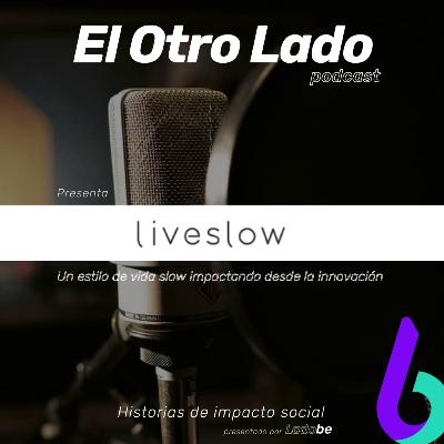 [Ep. 1] El Otro Lado de LiveSlow: impactando desde la innovación