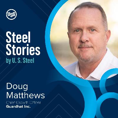 From Hard Hats to 'Smart' Hats: The Future of Steelworker Safety with Doug Matthews of Guardhat