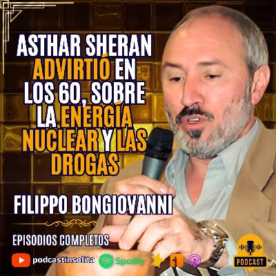 074 I En los años 60, ASTHAR SHERAN advirtió sobre el uso de la ENERGÍA NUCLEAR: Filippo Bongiovanni