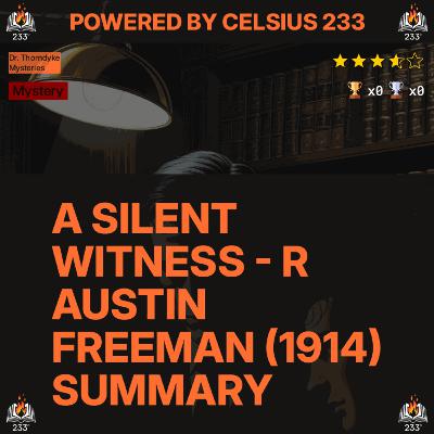 A Silent Witness - R Austin Freeman (1914) Summary (Dr. Thorndyke Mysteries - 6) - 3.65 ⭐️