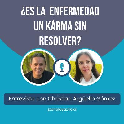 Es la Enfermedad un Karma sin Resolver "Entrevista con Christian Argüello Gómez"
