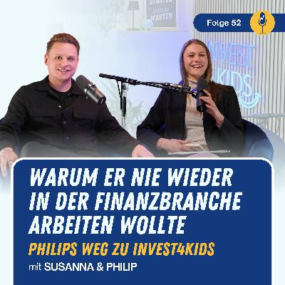 #52 Warum er nie wieder in der Finanzbranche arbeiten wollte - Philips Weg zu Invest4Kids #52 Warum er nie wieder in der Finanzbranche arbeiten wollte - Philips Weg zu Invest4Kids