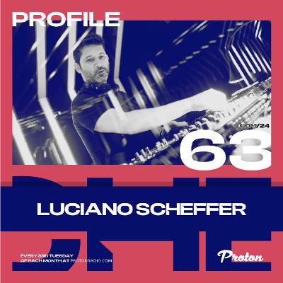 Luciano Scheffer @ Profile #63 | Proton Radio
