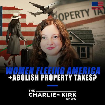 Women Fleeing America + Abolish Property Taxes?