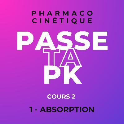 Pharmacocinétique - Cours 2 : #1 Absorption