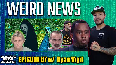 OMP 67 - Weird News #1 w/ Ryan Vigil