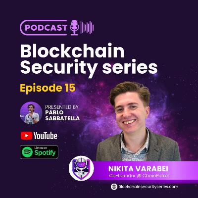 Blockchain Security Series 15 - Nikita Varabei (Founder @ ChainPatrol)