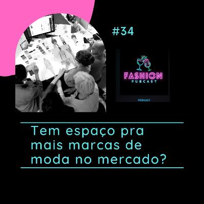 Ep 34 - Tem espaço pra mais uma marca de moda no mercado? Ep 34 - Tem espaço pra mais uma marca de moda no mercado?
