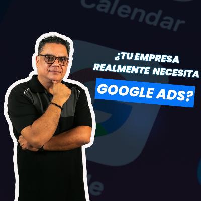 ¿Tu negocio necesita Google Ads? Estrategia clara y sin rodeos
