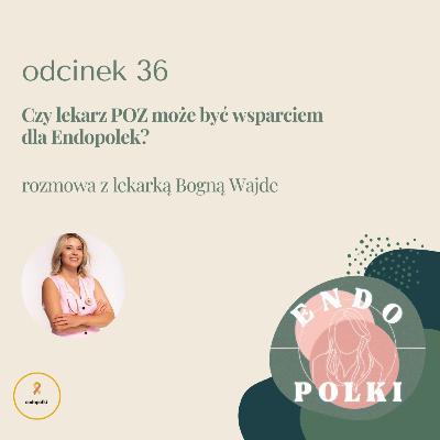 #36 Czy lekarz POZ może być wsparciem dla Endopolek? #36 Czy lekarz POZ może być wsparciem dla Endopolek?
