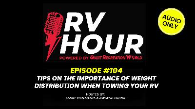 Mastering RV Towing: The Importance of Weight Distribution & Expert Tips | RV Hour Podcast Episode 104