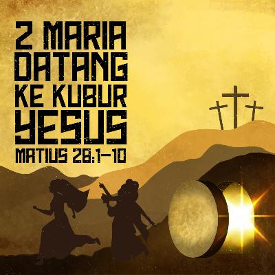 2 Maria Datang Kekubur Yesus