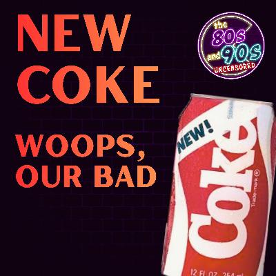 New Coke: Whoops, Our Bad!