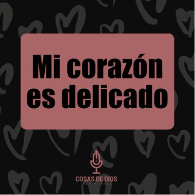 EP46- Mi corazón es delicado