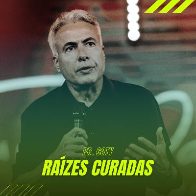 Raízes Curadas - Pr. Coty #25