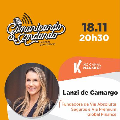LIDERANÇA FEMININA E GESTÃO FINANCEIRA | Lanzi de Camargo é Founder da Via Absolutta Seguros