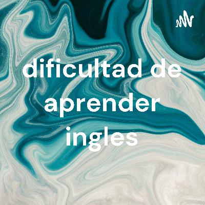 la dificultad de aprender ingles