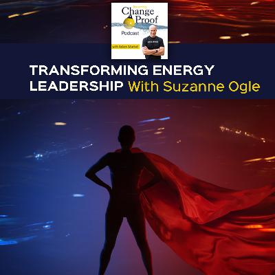 Transforming Energy Leadership With Suzanne Ogle