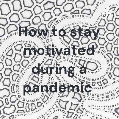 How to stay motivated during a pandemic