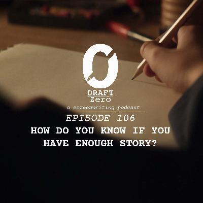 DZ-106: How do you know if you have enough story? DZ-106: How do you know if you have enough story?