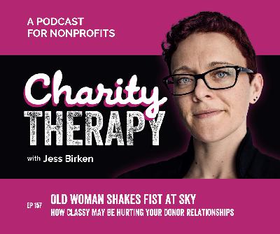 157: Old Woman Shakes Fist at Sky | How Classy May Be Hurting Your Donor Relationships