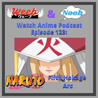 Episode 123: Naruto (Fifth Hokage Arc)