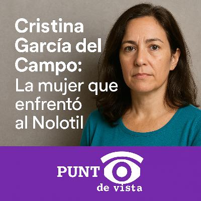 Cristina García del Campo: La mujer que enfrentó al Nolotil