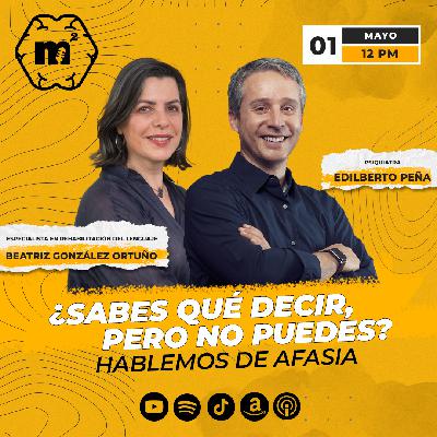 ¿Sabes qué decir, pero no puedes? Hablemos de afasia con Beatriz González Ortuño – Mente al Cuadrado Episodio 28
