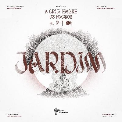 A Cruz Entre os Pactos | #2 O Jardim (Mateus 26) - Preg. Regis Fontes
