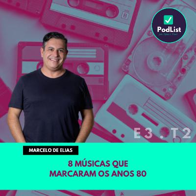 8 músicas que marcaram os anos 80, com Marcelo de Elias (E3 | T2)