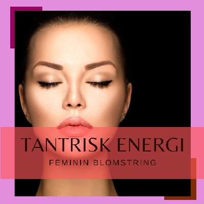 Tantrisk energi - feminin blomstring