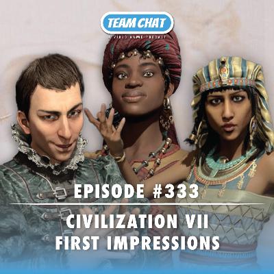 New Civ, Who Dis? Civilization VII First Impressions - Team Chat Podcast Ep. 333