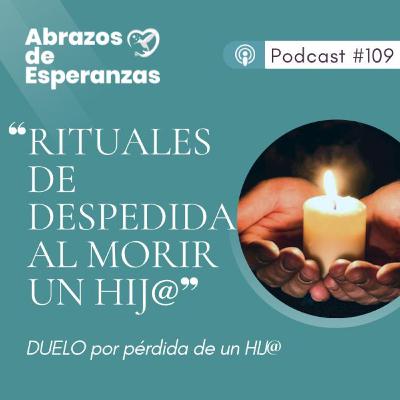 109 Rituales de despedida al morir un hijo. Ayuda padres en duelo