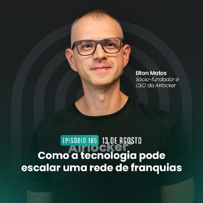 #105 Como a tecnologia pode escalar uma rede de franquias