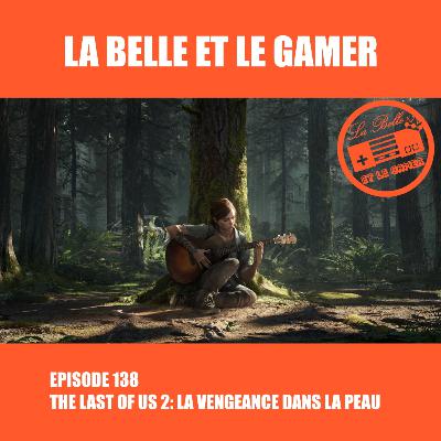 Episode 138: The Last of Us 2: La vengeance dans la peau