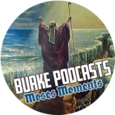 Burke Podcasts: Moses Moments