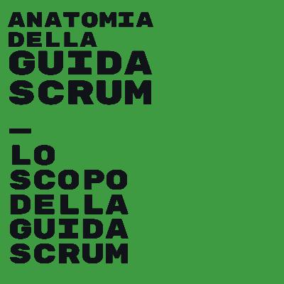 Episodio 1: Lo scopo della Guida Scrum