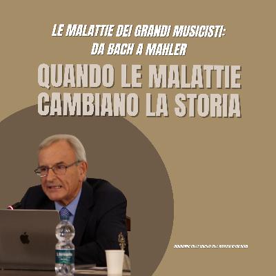 Le malattie dei grandi musicisti: Da Bach a Mahler - Quando le malattie cambiano la Storia | Ep. 4 di 4 #043