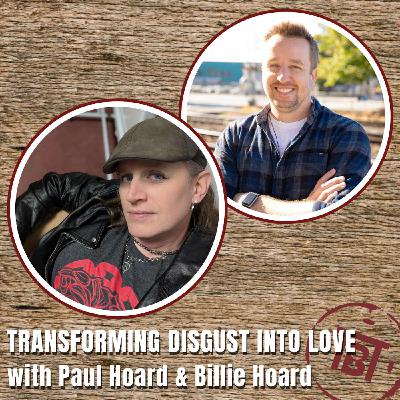 Transforming Disgust into Love with Paul Hoard and Billie Hoard Transforming Disgust into Love with Paul Hoard and Billie Hoard