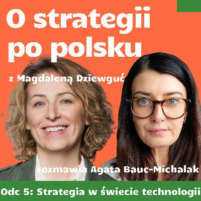 E05: Strategia w świecie technologii - Magdalena Dziewguć