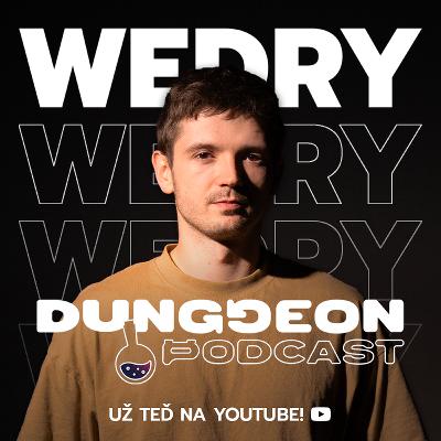 Wedry : "Běhal jsem v boratkách na Václaváku. Bacha na digitální stopu." | DUNGGEON PODCAST #3
