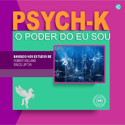 PSYCH-K O PODER DO EU SOU