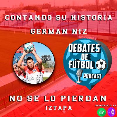 #38 Germán Niz | Contando su historia | Debates de Fútbol